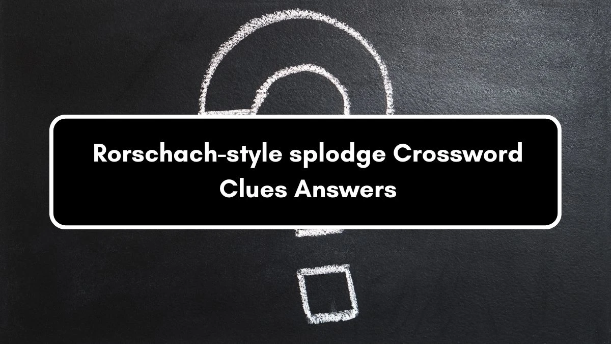 Rorschach-style splodge Crossword Clue Puzzle Answer from September 01, 2024