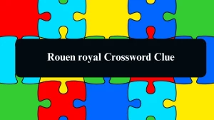 LA Times Rouen royal Crossword Clue Puzzle Answer from August 11, 2024