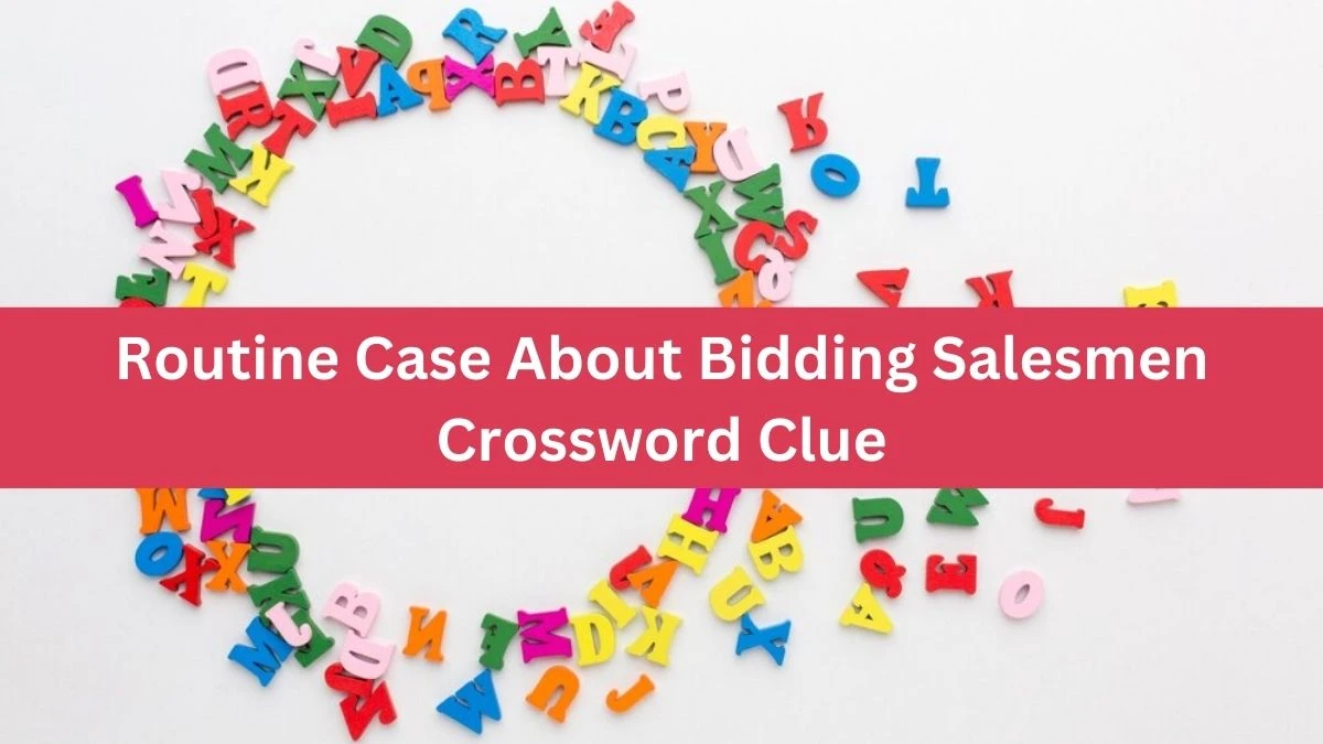 Routine Case About Bidding Salesmen Crossword Clue Puzzle Answer from August 22, 2024