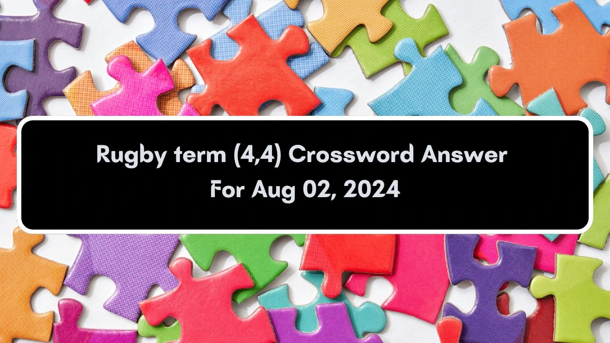 Rugby term (4,4) Crossword Clue Puzzle Answer from August 02, 2024