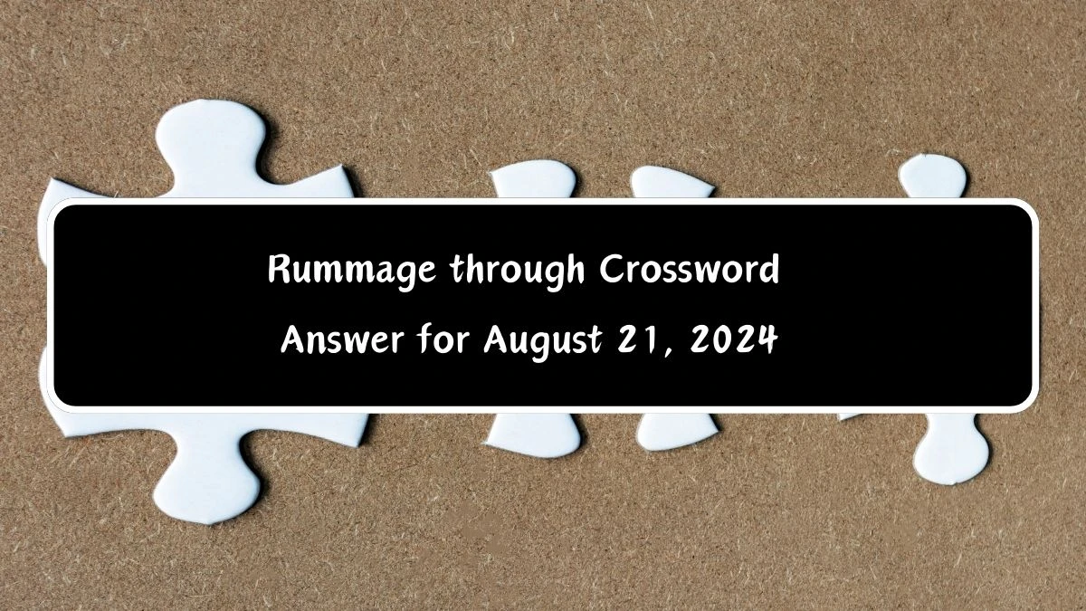 Rummage through Crossword Clue Puzzle Answer from August 21, 2024