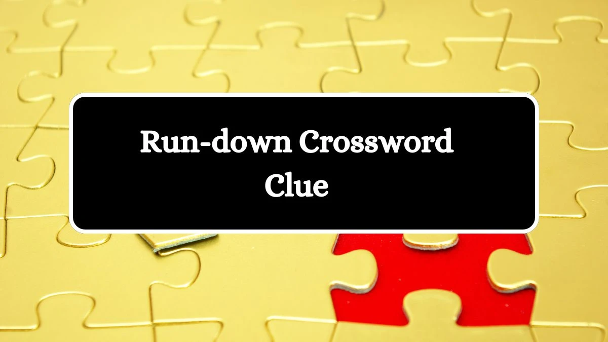 Run-down NYT Crossword Clue Puzzle Answer on August 02, 2024