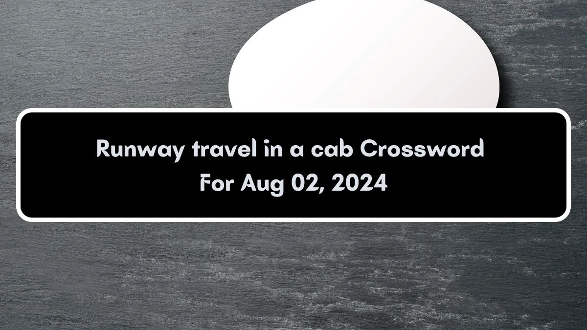 Runway travel in a cab Crossword Clue Answers on August 02, 2024