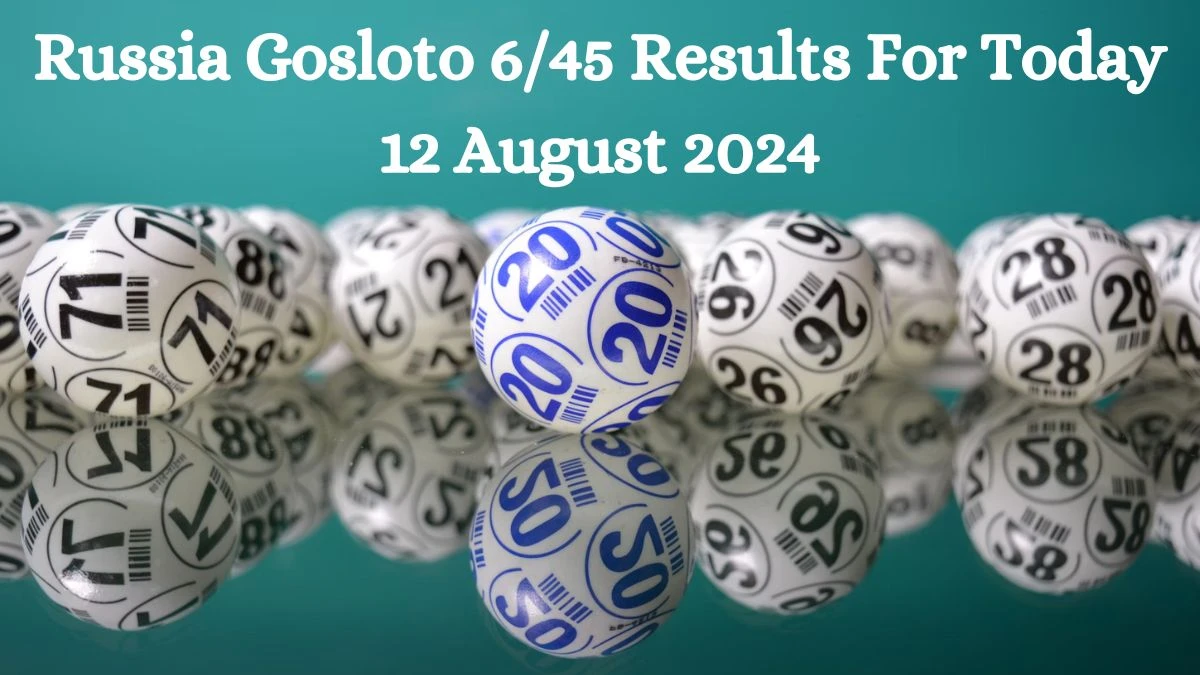 Russia Gosloto 6/45 Results For Today 12 August 2024