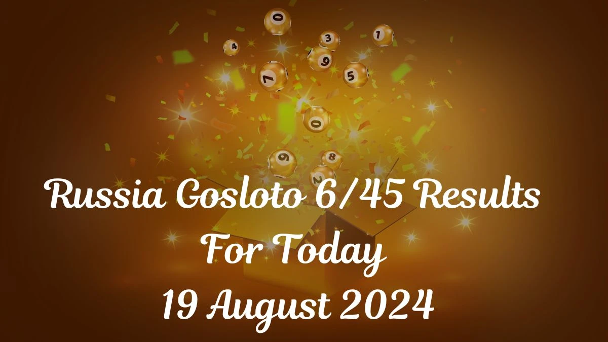 Russia Gosloto 6/45 Results For Today 19 August 2024 Check Here