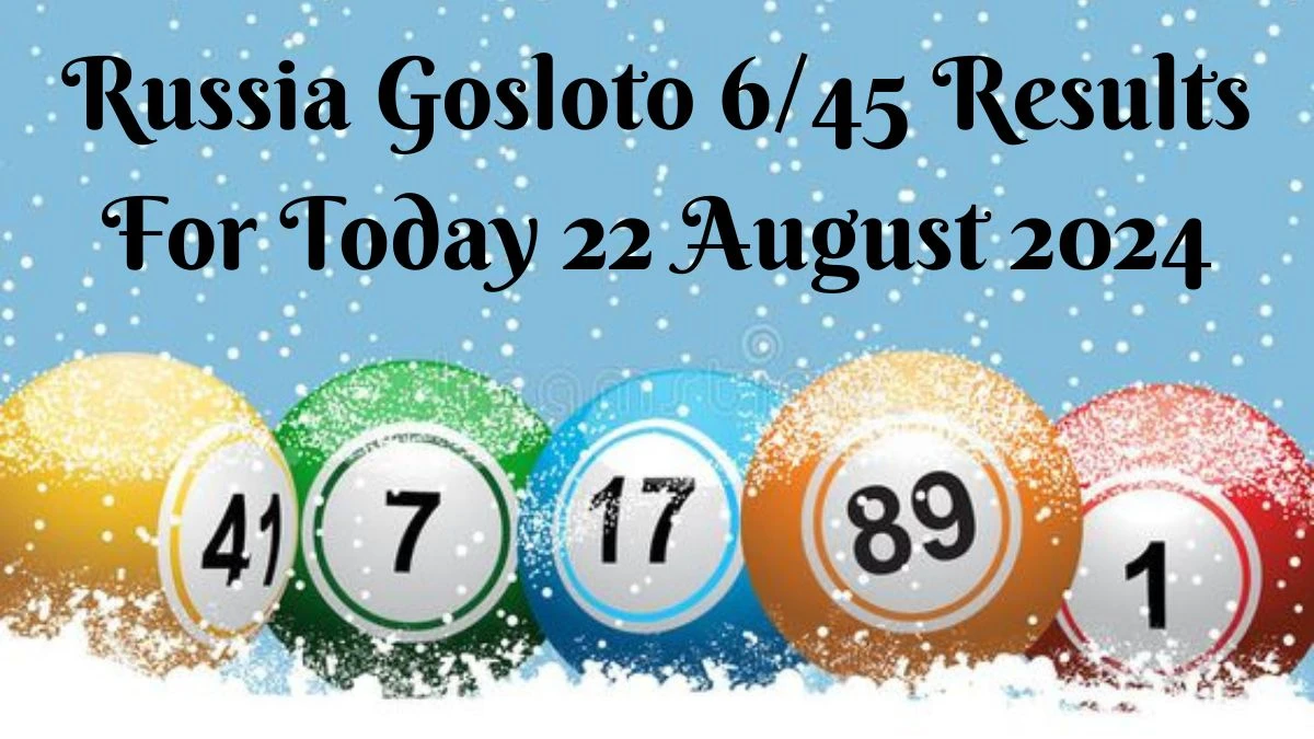 Russia Gosloto 6/45 Results For Today 22 August 2024