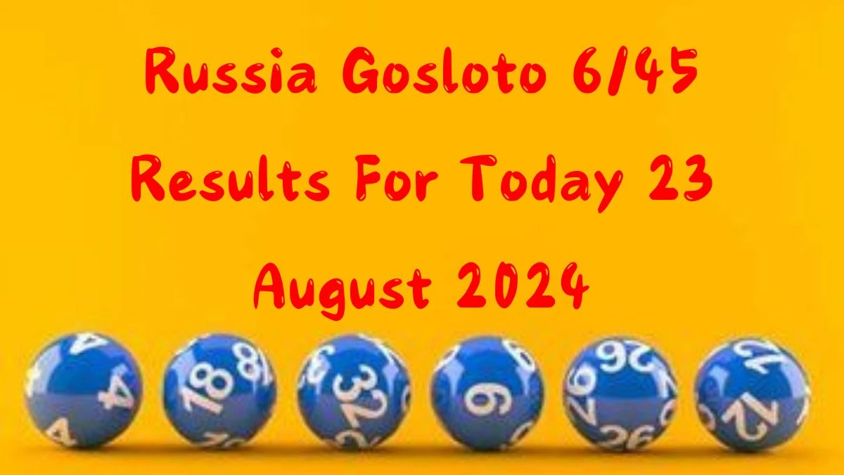 Russia Gosloto 6/45 Results For Today 23 August 2024