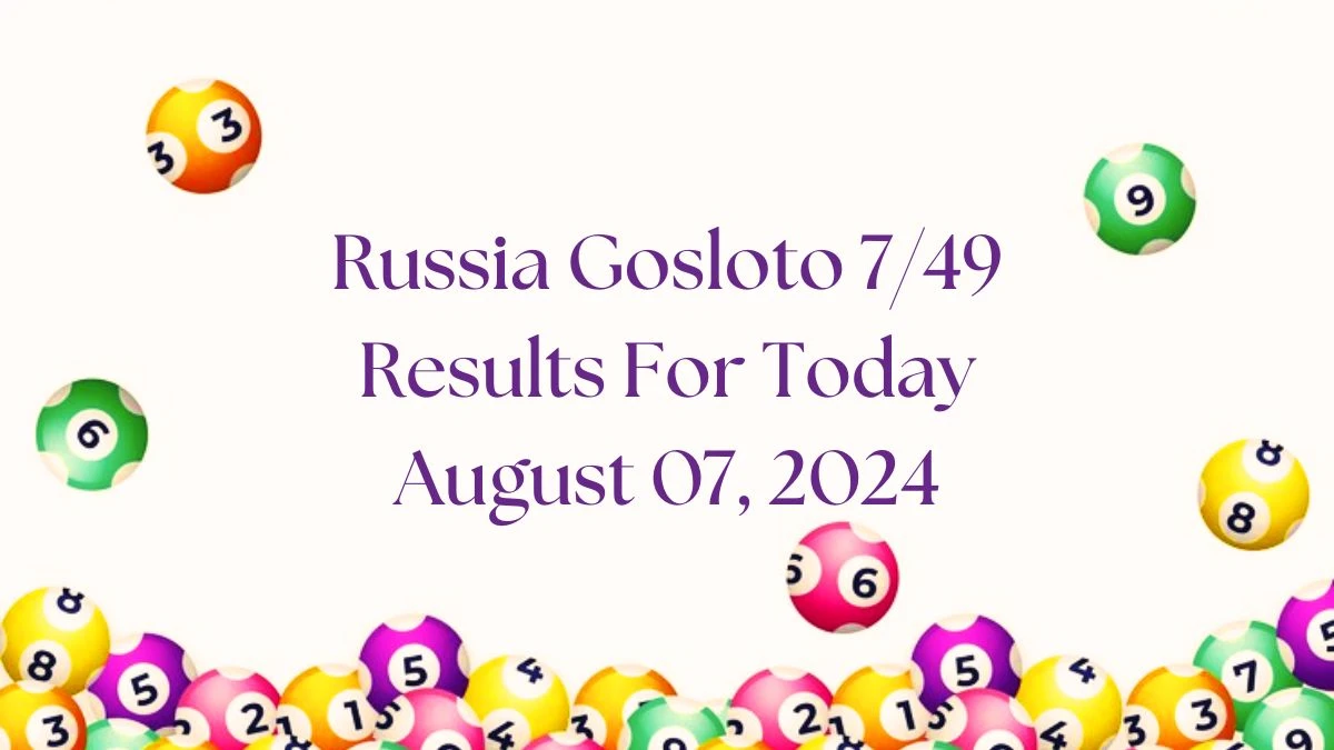 Russia Gosloto 7/49 Results For Today August 07, 2024