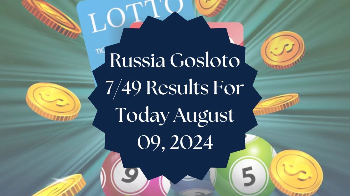 Russia Gosloto 7/49 Results For Today August 09, 2024