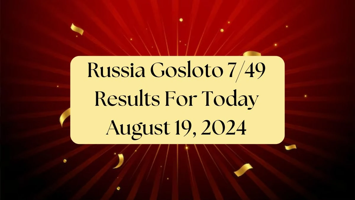 Russia Gosloto 7/49 Results For Today August 19, 2024