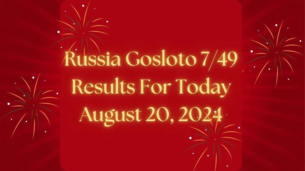 Russia Gosloto 7/49 Results For Today August 20, 2024