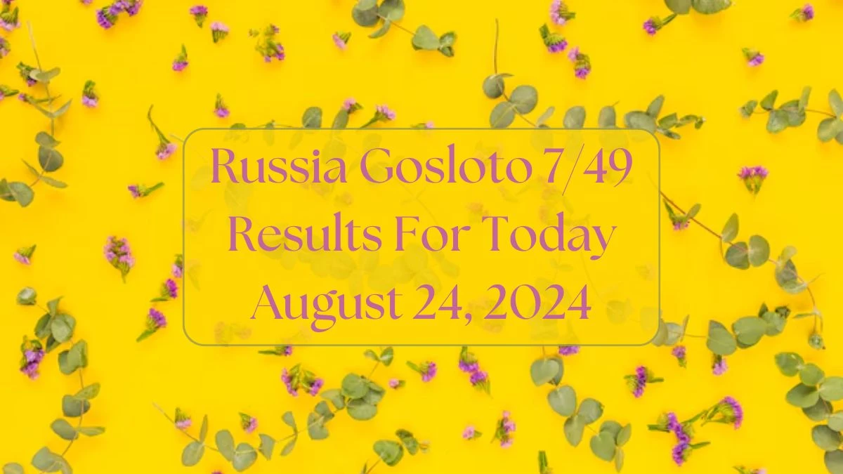 Russia Gosloto 7/49 Results For Today August 24, 2024 (Updated)