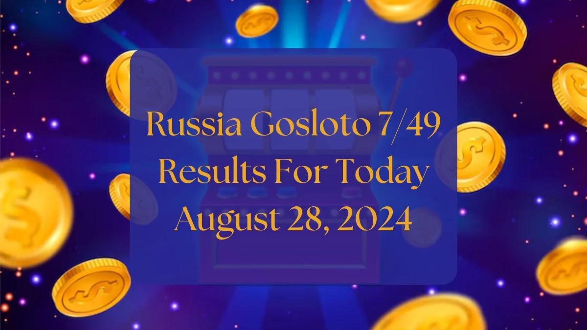 Russia Gosloto 7/49 Results for Today August 28, 2024 Updated