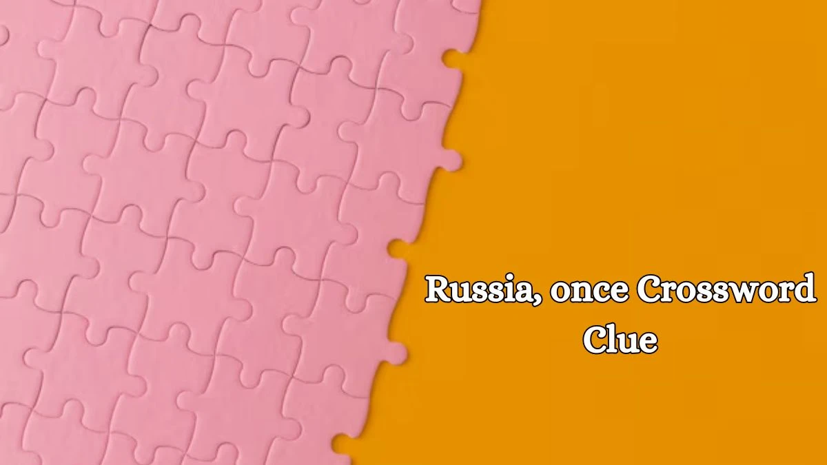 LA Times Russia, once Crossword Clue Puzzle Answer from August 16, 2024