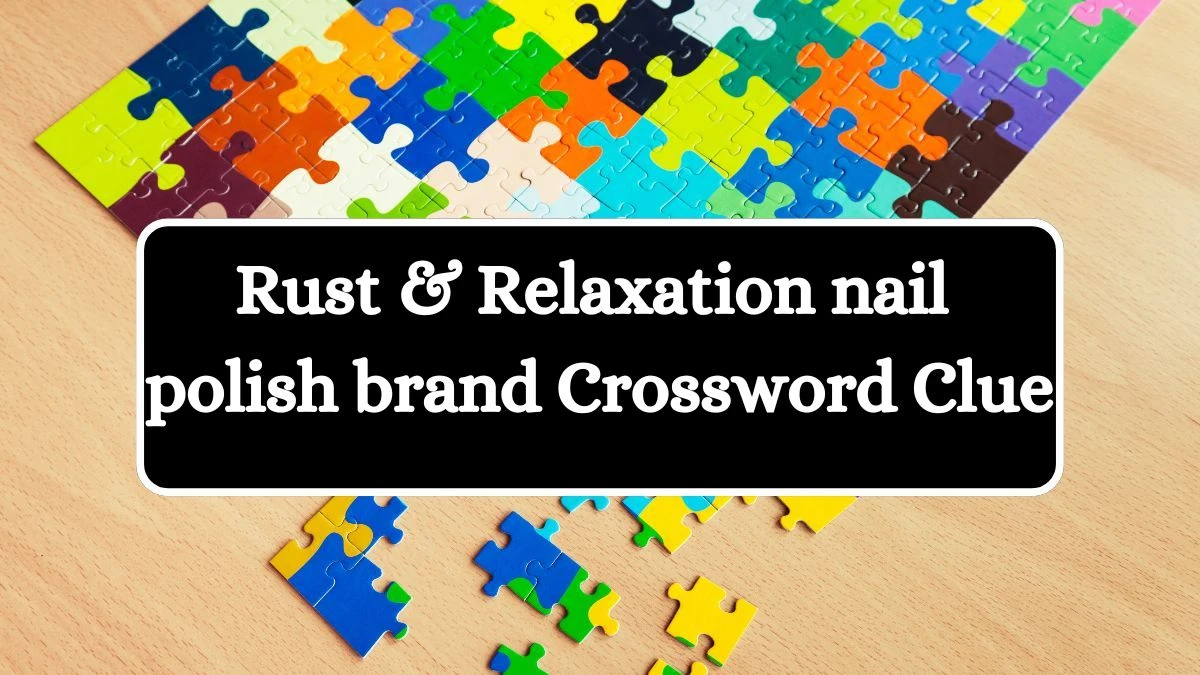 USA Today Rust & Relaxation nail polish brand Crossword Clue Puzzle Answer from August 07, 2024