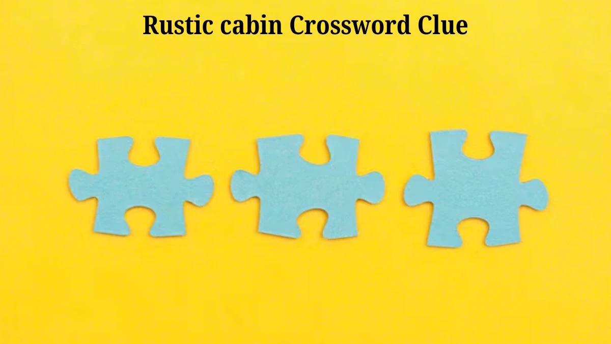 LA Times Rustic cabin Crossword Clue Puzzle Answer from August 05, 2024