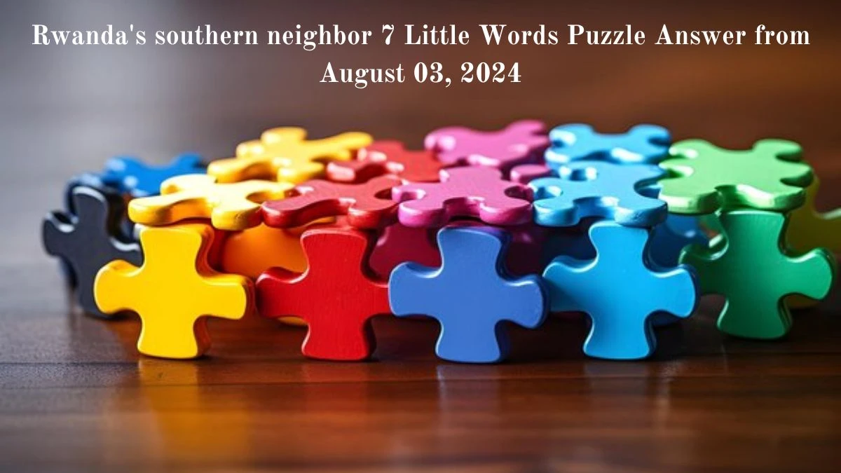 Rwanda's southern neighbor 7 Little Words Puzzle Answer from August 03, 2024