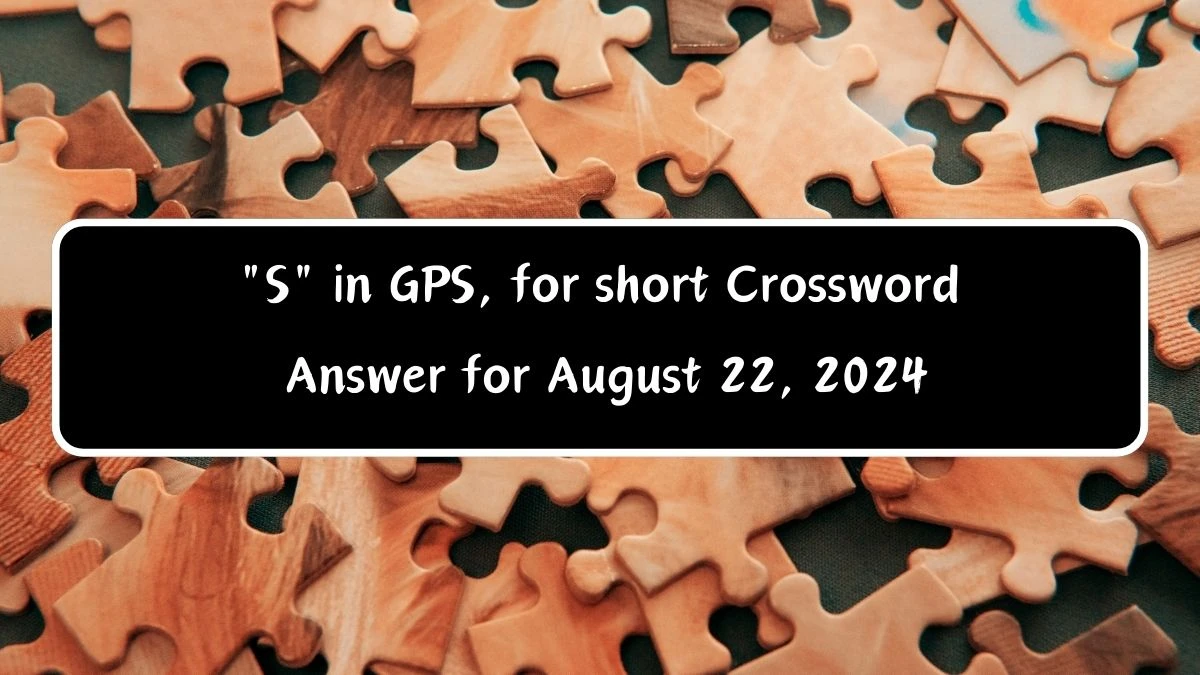 S in GPS, for short Daily Themed Crossword Clue Puzzle Answer from August 22, 2024