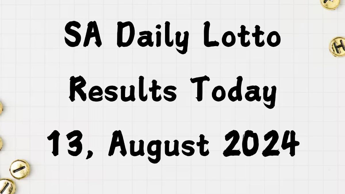 SA Daily Lotto Results Today 13, August 2024 News