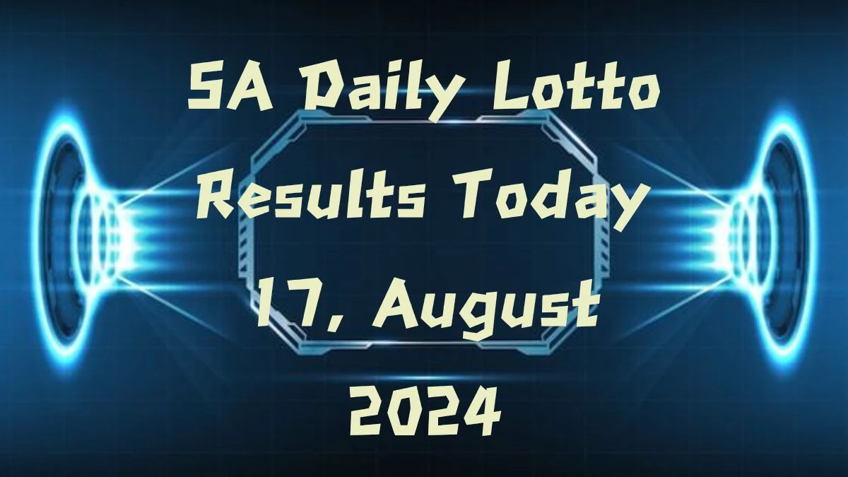 SA Daily Lotto Results Today 17, August 2024