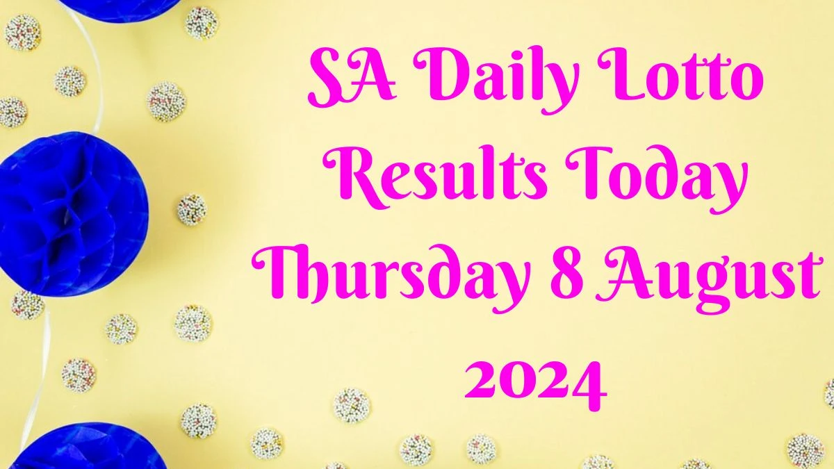 SA Daily Lotto Results Today Thursday 8 August 2024