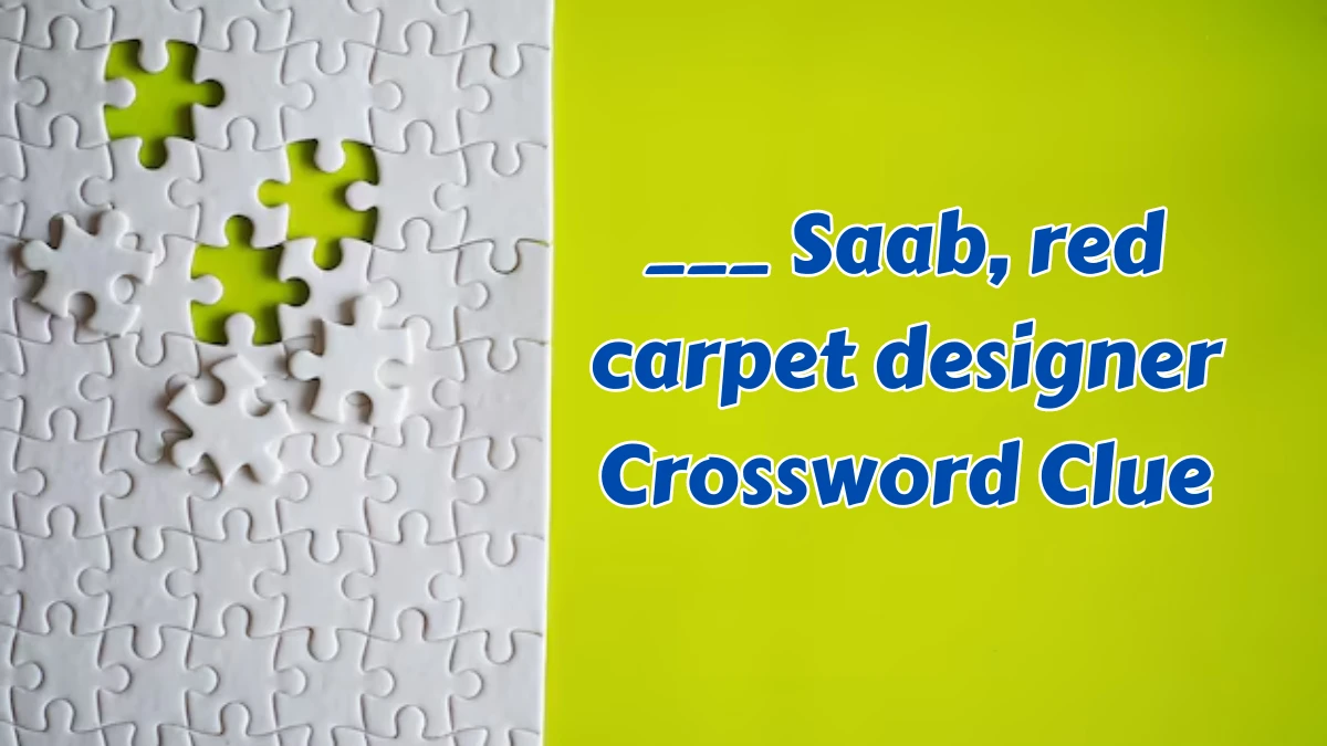 Daily Themed ___ Saab, red carpet designer Crossword Clue Puzzle Answer from August 07, 2024