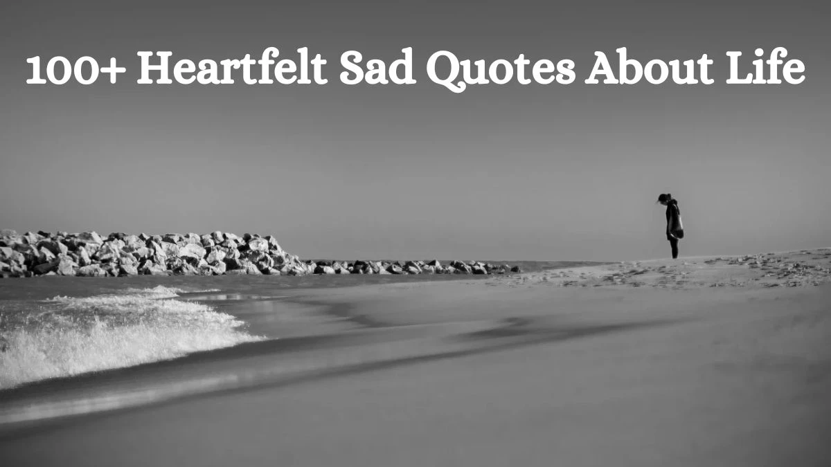 100+ Heartfelt Sad Quotes About Life: Find Reflection and Solace