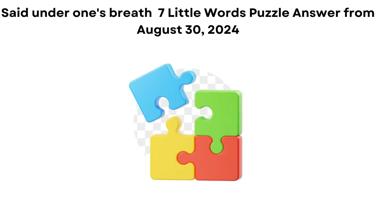 Said under one's breath 7 Little Words Puzzle Answer from August 30, 2024