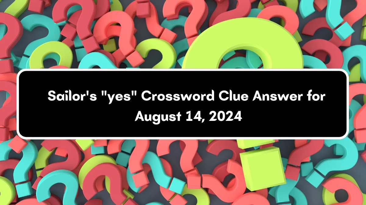 Sailor's yes Daily Themed Crossword Clue Puzzle Answer from August 14, 2024