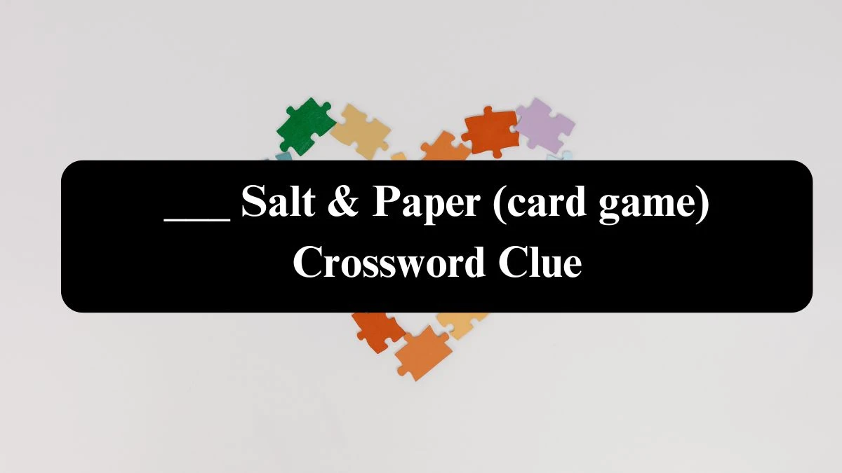 USA Today ___ Salt & Paper (card game) Crossword Clue Puzzle Answer from August 04, 2024