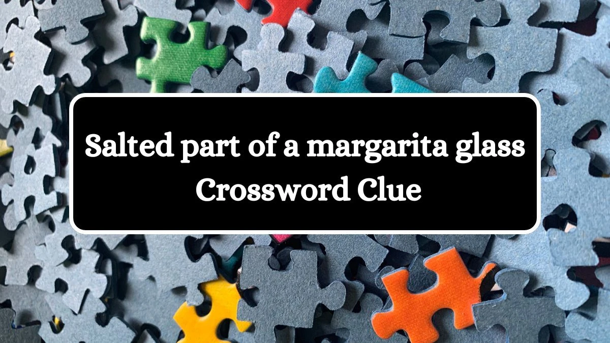 USA Today Salted part of a margarita glass Crossword Clue Puzzle Answer from August 02, 2024