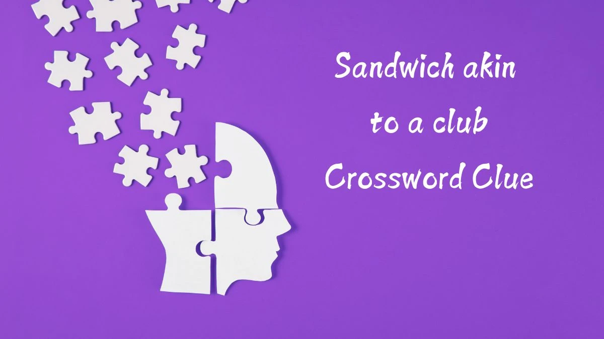 Sandwich akin to a club Universal Crossword Clue Puzzle Answer from August 12, 2024