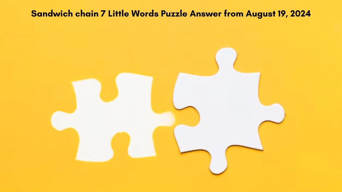 Sandwich chain 7 Little Words Puzzle Answer from August 19, 2024