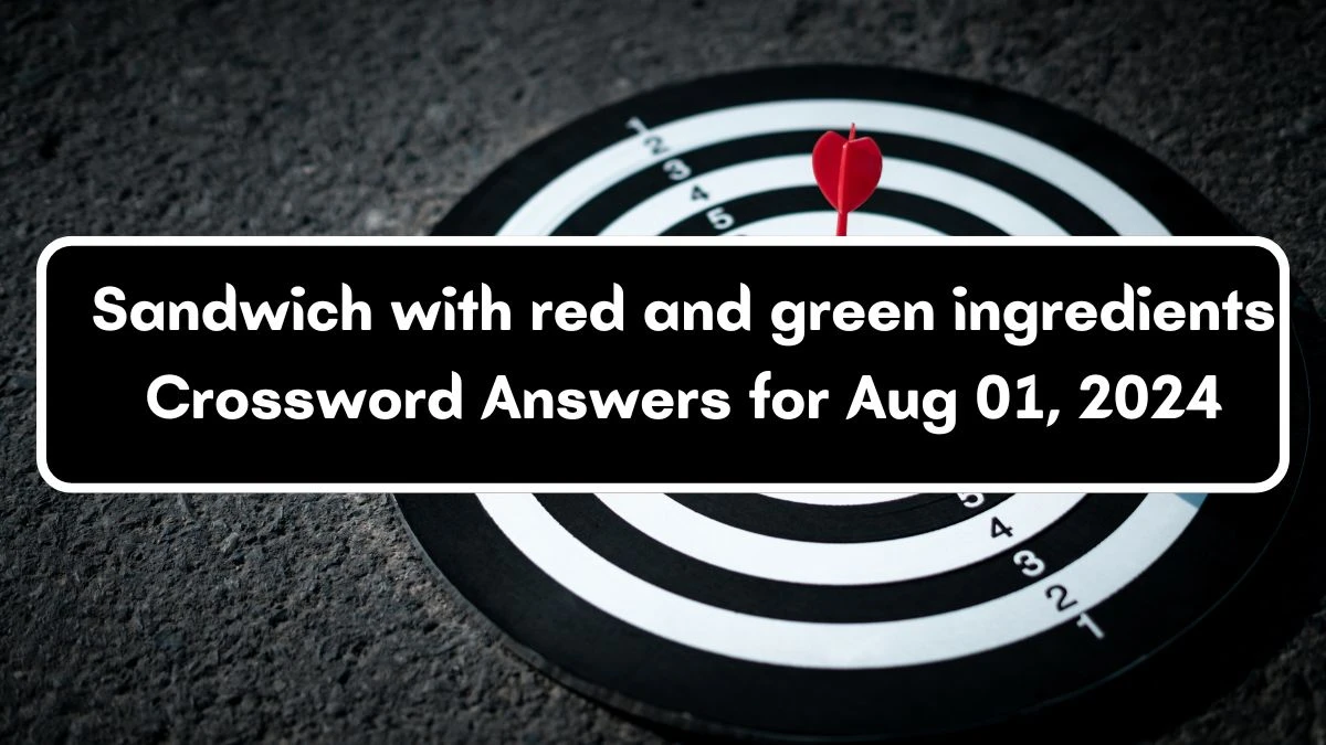 Sandwich with red and green ingredients Universal Crossword Clue Puzzle Answer from August 01, 2024