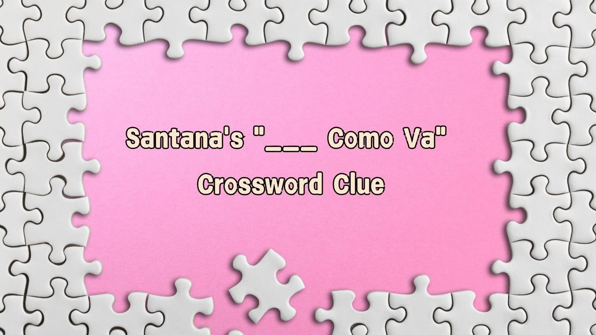 Santana's ___ Como Va Daily Themed Crossword Clue Puzzle Answer from August 09, 2024