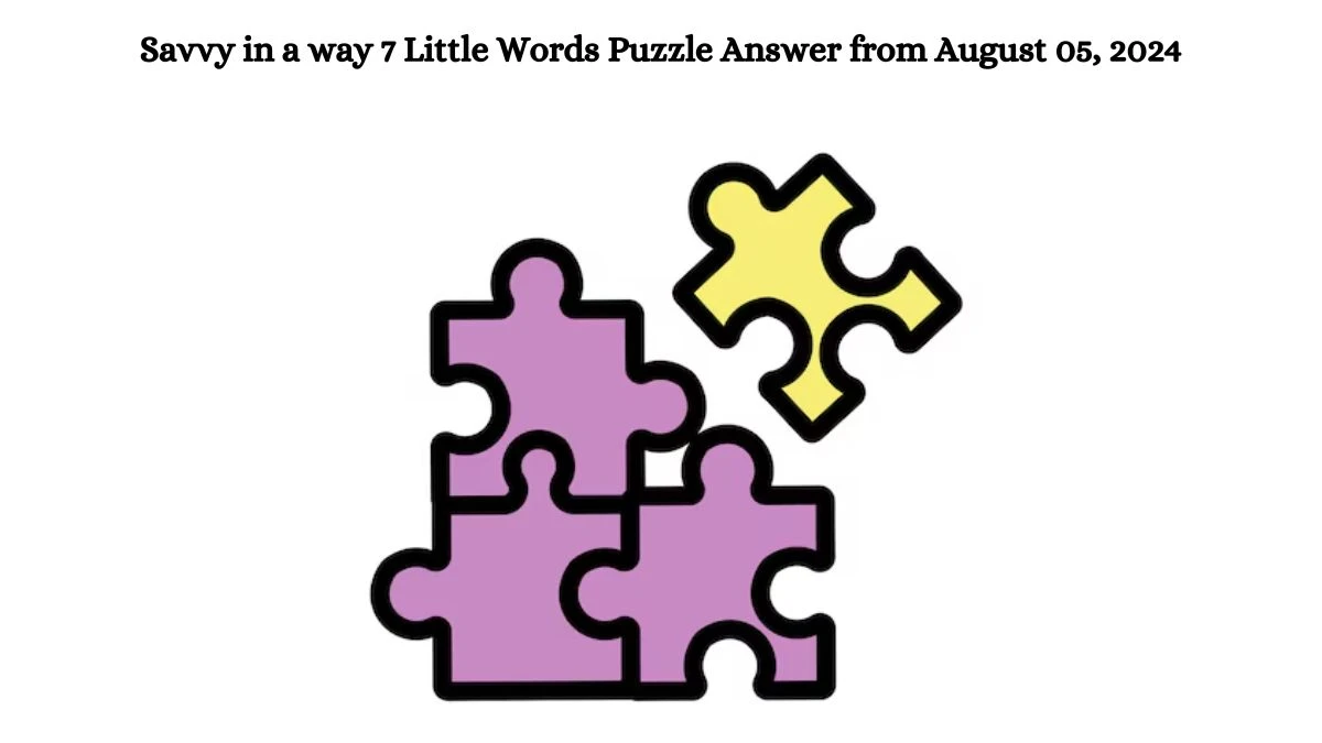 Savvy in a way 7 Little Words Puzzle Answer from August 05, 2024