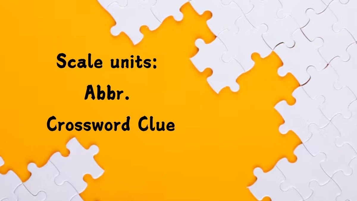 NYT Scale units: Abbr. (3) Crossword Clue Puzzle Answer from August 13, 2024