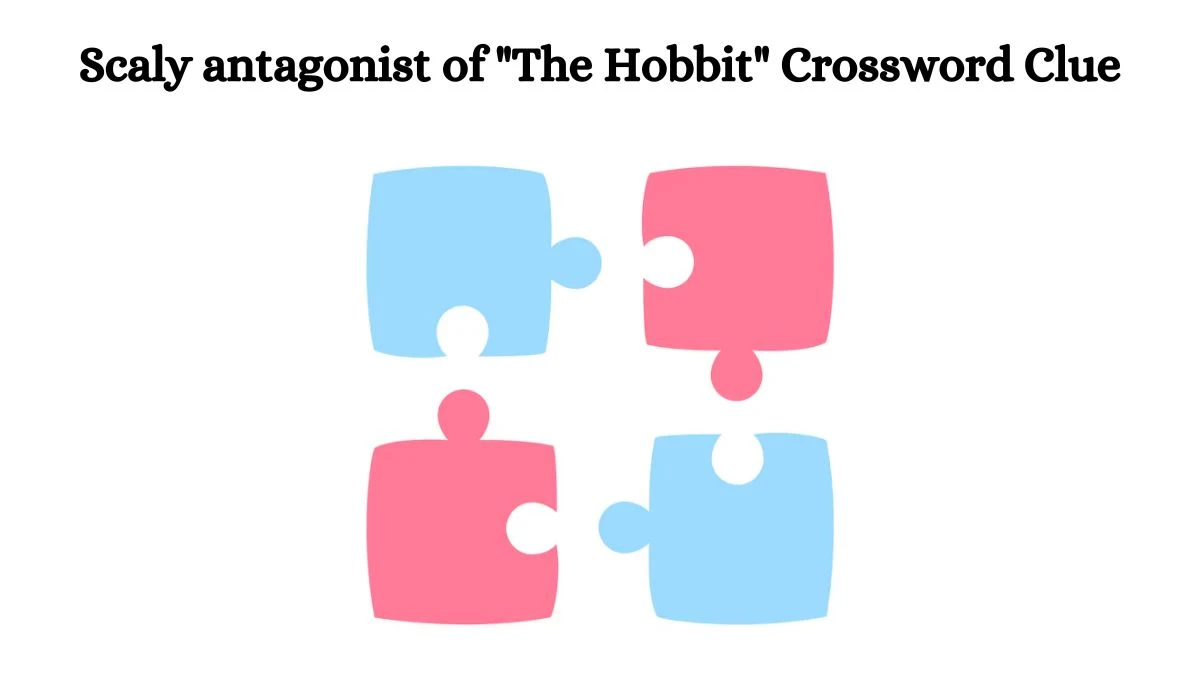 Scaly antagonist of The Hobbit Universal Crossword Clue Puzzle Answer from August 03, 2024