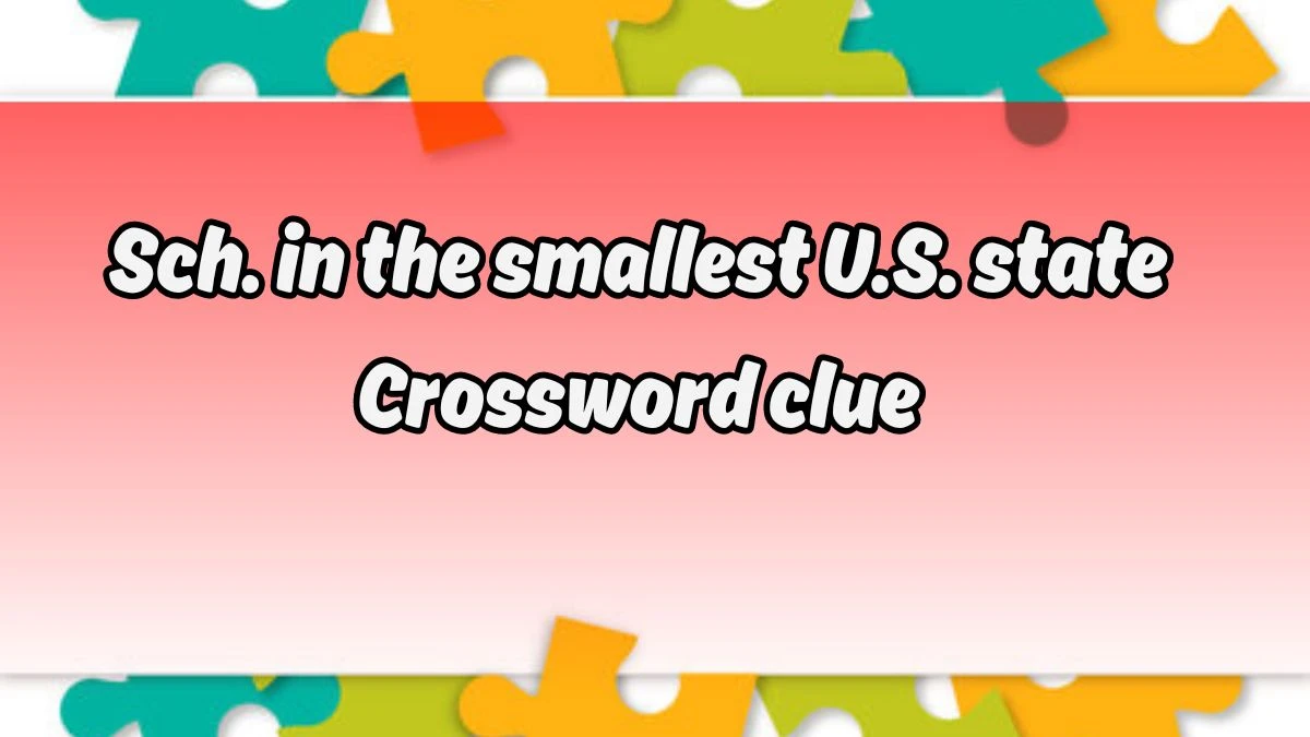 LA Times Sch. in the smallest U.S. state Crossword Puzzle Answer from August 19, 2024