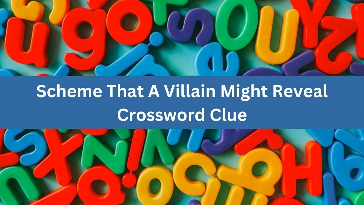 USA Today Scheme That A Villain Might Reveal Crossword Clue Puzzle Answer from August 06, 2024