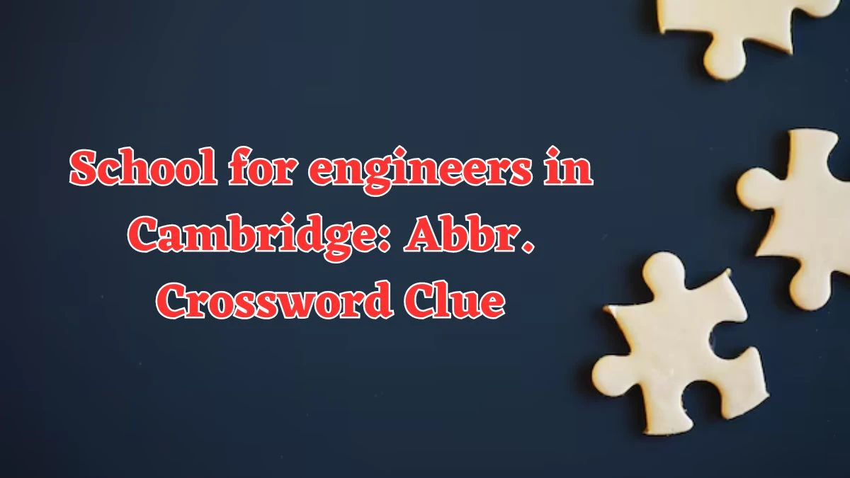 Daily Themed School for engineers in Cambridge: Abbr. Crossword Clue Puzzle Answer from August 04, 2024