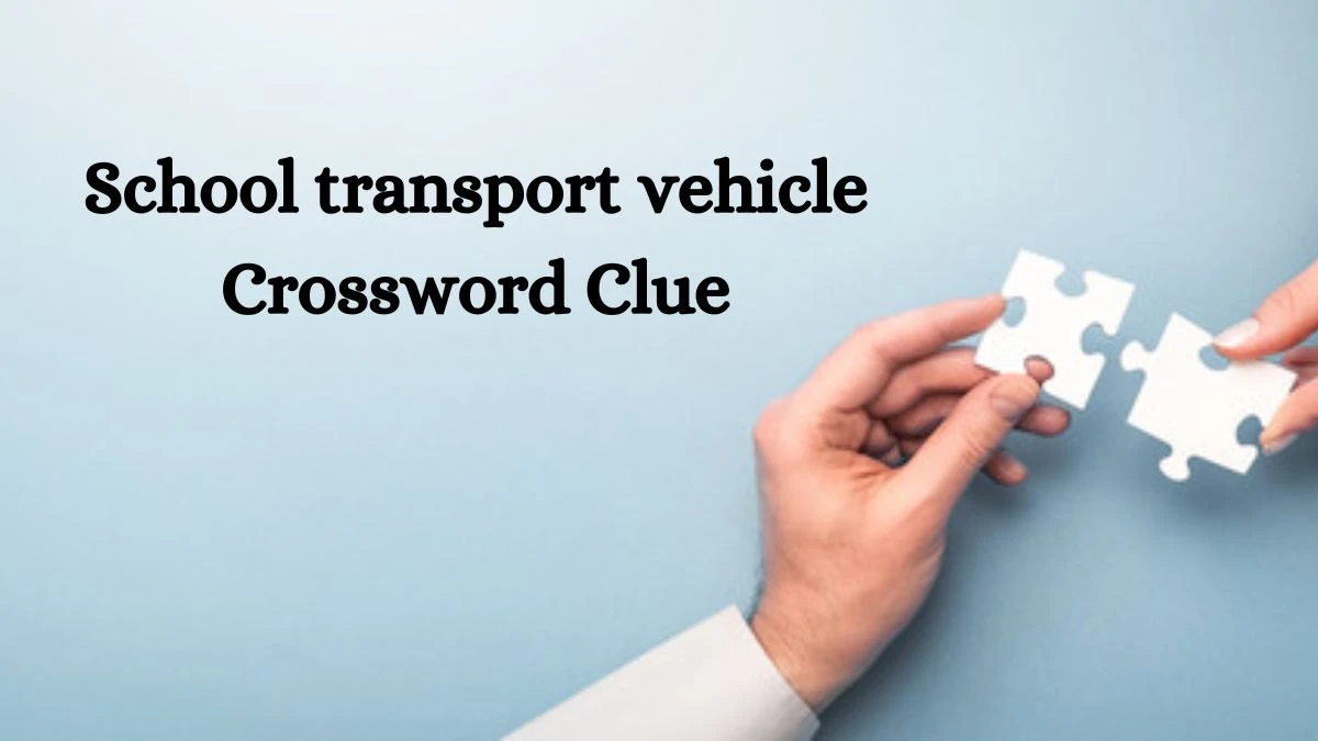 School transport vehicle Daily Themed Crossword Clue Puzzle Answer from August 22, 2024