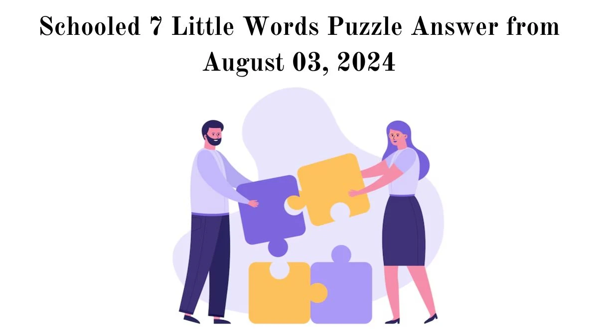 Schooled 7 Little Words Puzzle Answer from August 03, 2024