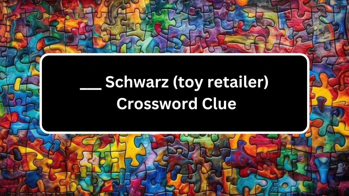 ___ Schwarz (toy retailer) NYT Crossword Clue Puzzle Answer on August 05, 2024