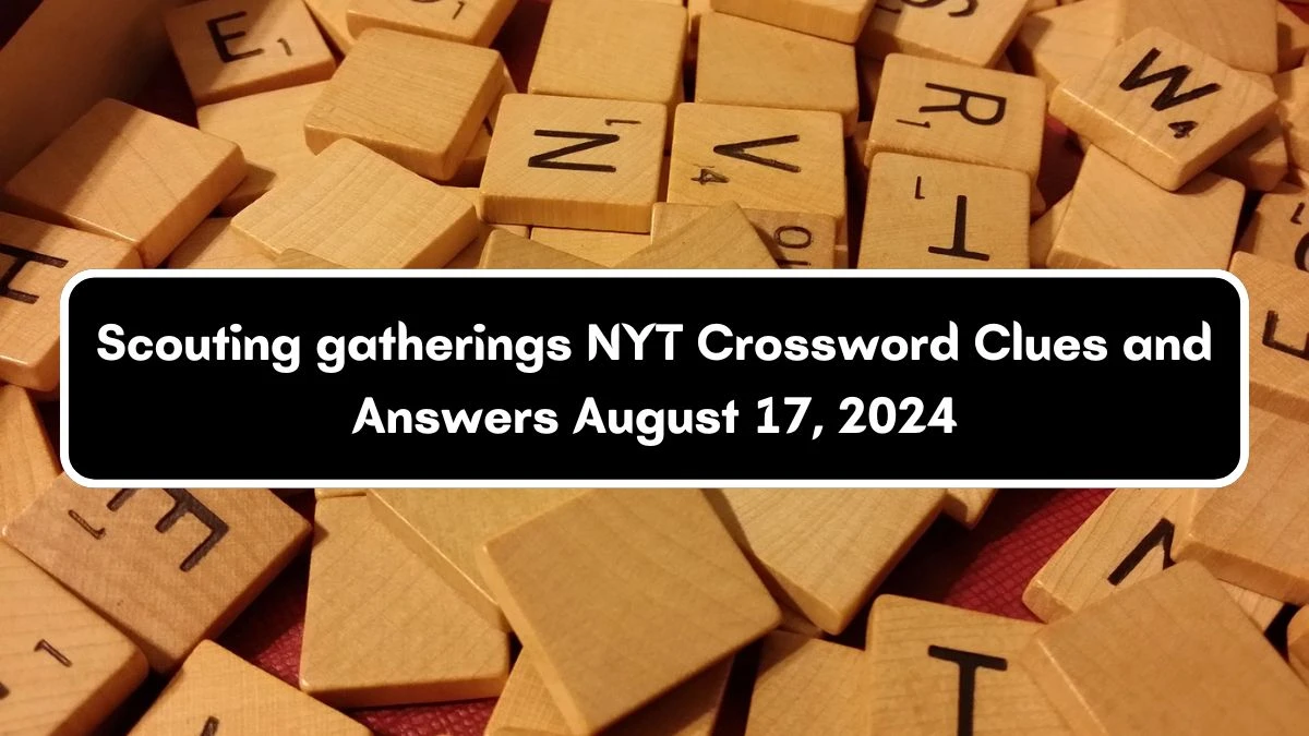 NYT Scouting gatherings Crossword Clue Puzzle Answer from August 17, 2024