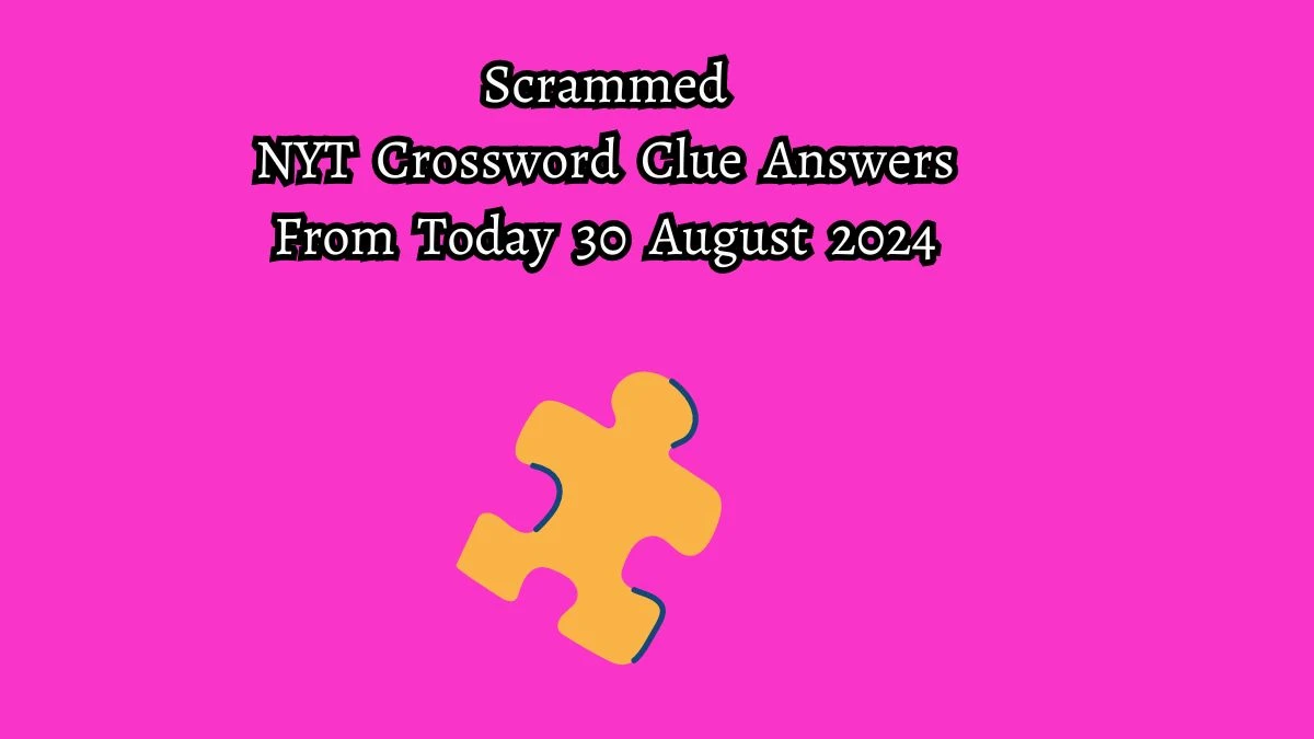 Scrammed NYT Crossword Clue Puzzle Answer on August 30, 2024