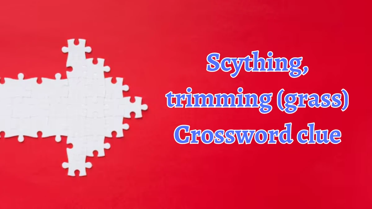 Scything, trimming (grass) Puzzle Page Crossword Clue Puzzle Answer from August 20, 2024