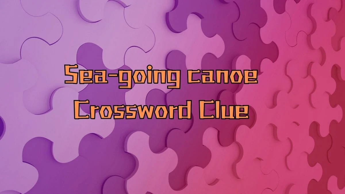 Sea-going canoe Crossword Clue Puzzle Answer from August 31, 2024