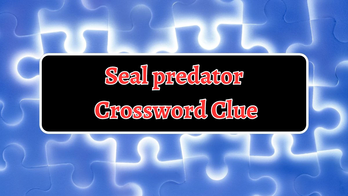 LA Times Seal predator Crossword Puzzle Answer from August 21, 2024