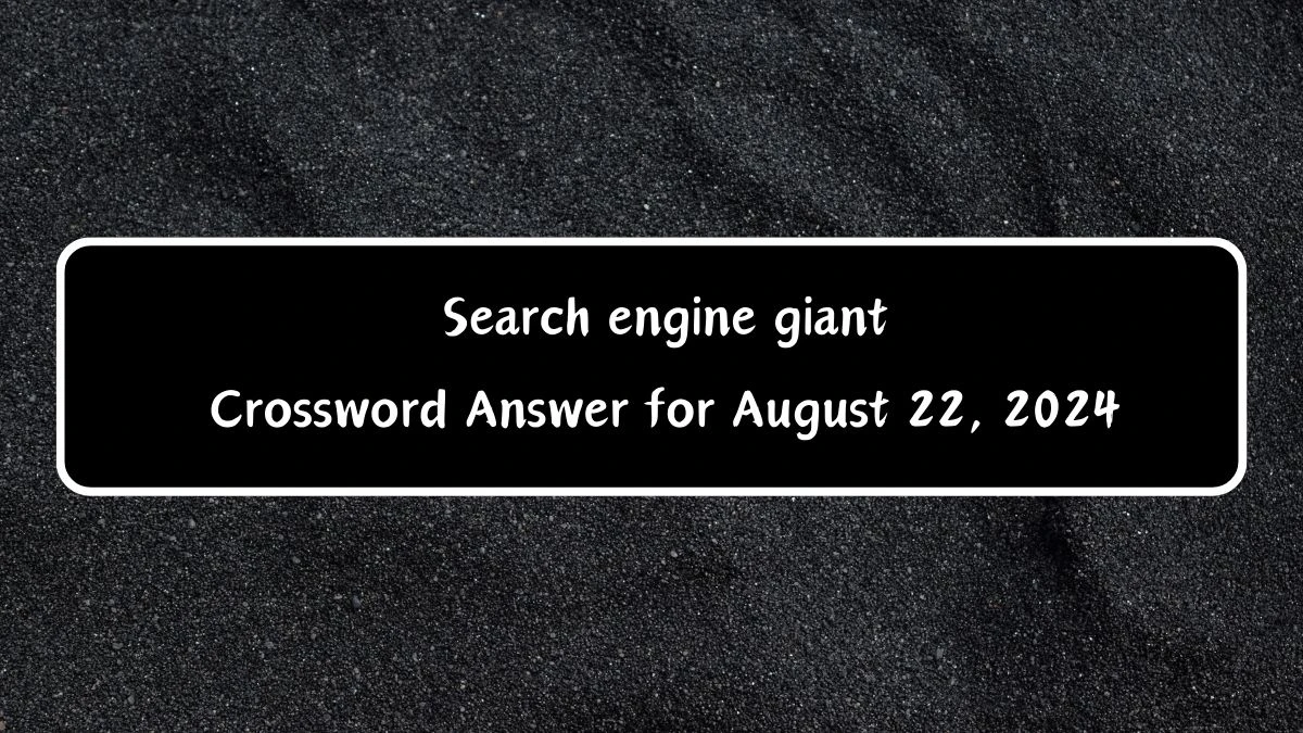 Search engine giant Daily Commuter Crossword Clue Puzzle Answer from August 22, 2024